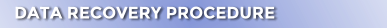 DATA RECOVERY PROCEDURE